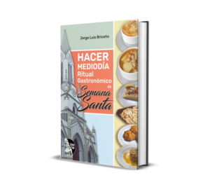 HACER MEDIODÍA. Ritual Gastronómico de Semana Santa