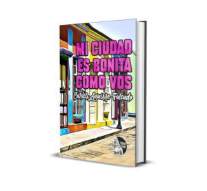 Mi ciudad es bonita como vos de Carlos Aguirre Fulcado