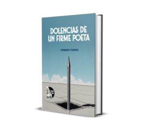 Dolencias de un firme poeta de Homero Torres