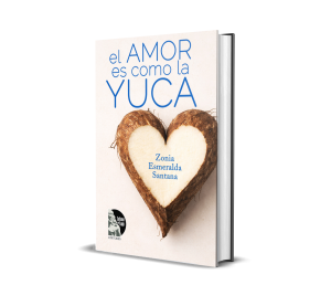 El amor es como la yuca de Zonia Esmeralda Santana