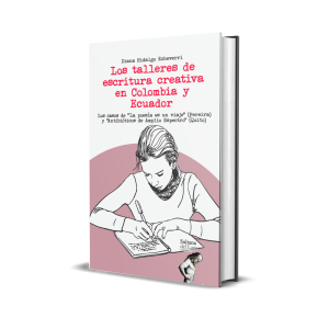 Los talleres de escritura creativa en Colombia y Ecuador: Los casos de “La poesía es un viaje” (Pereira) y “Antibióticos de Amplio Espectro” (Quito) - Diana Carolina Hidalgo Echeverri
