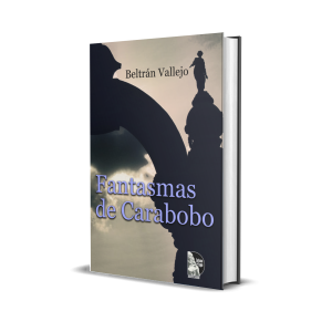 Fantasmas de Carabobo - Beltrán Vallejo