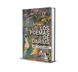 Los poemas de Darius: Antología Poética - Dario J. Delgado Ramírez