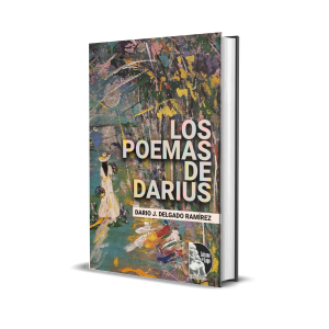 Los poemas de Darius: Antología Poética - Dario J. Delgado Ramírez
