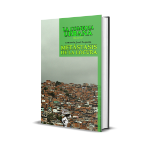 La comedia urbana (Acto II): Metástasis de la locura - Armando José Sequera