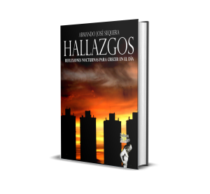 Hallazgos: Reflexiones nocturnas para crecer en el día - Armando José Sequera