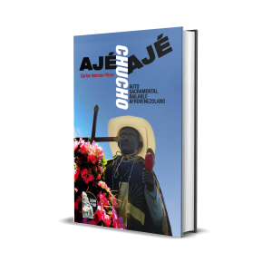 Ajé Chucho Ajé: Auto sacramental bailable afrovenezolano - Carlos Ildemar Pérez