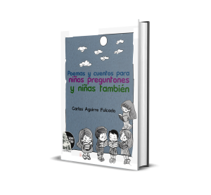 Poemas y cuentos para niños preguntones y niñas también - Carlos Aguirre Fulcado
