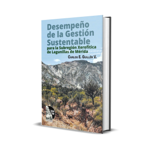 Desempeño de la gestión sustentable para la subregión xerofítica de Lagunillas de Mérida - Carlos E. Guillén V.
