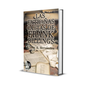 Las Extrañas Cartas de Frank Billings - Alirio A. Hernández