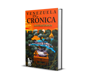 Venezuela en crónica. Tomo VI - Douglas Zabala