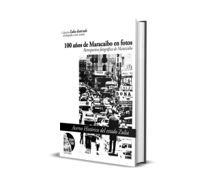100 años de Maracaibo en fotos: Retrospectiva fotográfica de Maracaibo - Acervo Histórico del estado Zulia