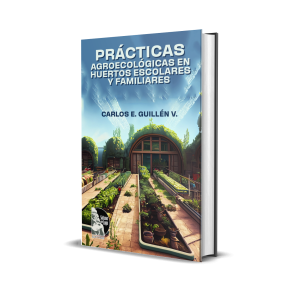 Prácticas agroecológicas en huertos escolares y familiares - Carlos E. Guillén V.