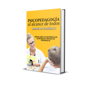Psicopedagogía al alcance de todos: Desvelando los misterios que bloquean el proceso de aprendizaje - Antonio M. González H.