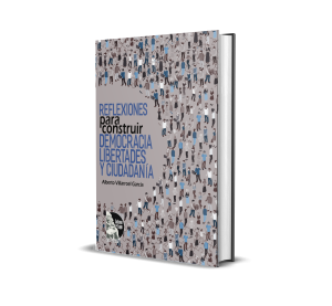 Reflexiones para Construir Democracia, Libertades y Ciudadanía - Alberto Villarroel García