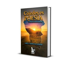 Cojedes es poesía: Versos Sabaneros - Abel Hortencio Cardoza Cedeño
