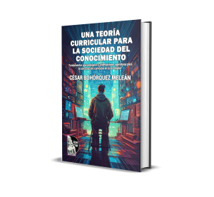 Una teoría curricular para la sociedad del conocimiento: Fundamentos gnoseológicos y orientaciones operativas para la construcción curricular en la era digital