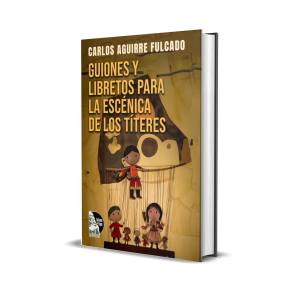 Guiones y libretos para la escénica de los títeres (Dramaturgia venezolana para títeres) - Carlos Aguirre Fulcado