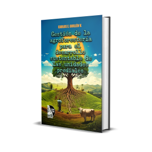 Gestión de la agroforestería para el desarrollo sustentable de las unidades prediales - Carlos E. Guillén V.