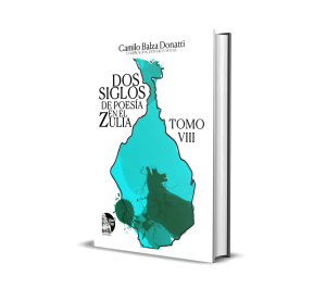 Dos siglos de poesía en el Zulia. Tomo VIII - Camilo Balza Donatti
