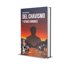Del chavismo y otros errores - Douglas Zabala