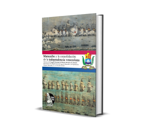 Maracaibo y la consolidación de la independencia venezolana: Memorias del Congreso Nacional de Historia 200 años de Libertad: Bicentenario de la Batalla Naval del Lago de Maracaibo y la Capitulación Hispana. Maracaibo, 21 y 22 de julio de 2023 - Acervo Histórico del estado Zulia