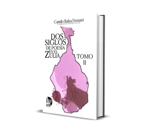 Dos siglos de poesía en el Zulia. Tomo II - Camilo Balza Donatti