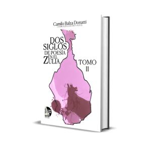 Dos siglos de poesía en el Zulia. Tomo II - Camilo Balza Donatti