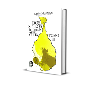 Dos siglos de poesía en el Zulia. Tomo III - Camilo Balza Donatti