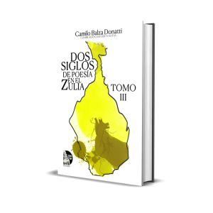 Dos siglos de poesía en el Zulia. Tomo III - Camilo Balza Donatti
