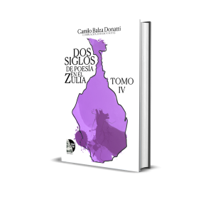Dos siglos de poesía en el Zulia. Tomo IV - Camilo Balza Donatti