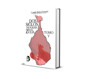 Dos siglos de poesía en el Zulia. Tomo V - Camilo Balza Donatti