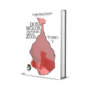 Dos siglos de poesía en el Zulia. Tomo V - Camilo Balza Donatti