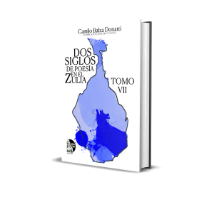 Dos siglos de poesía en el Zulia. Tomo VII - Camilo Balza Donatti
