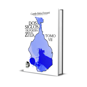 Dos siglos de poesía en el Zulia. Tomo VII - Camilo Balza Donatti