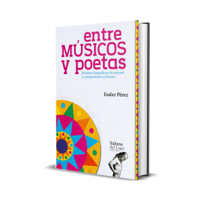 Entre músicos y poetas: Reseñas biográficas de autores y compositores zulianos - Ender Pérez