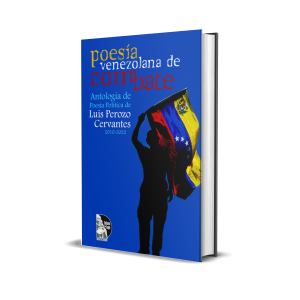 Poesía Venezolana de Combate: Poesía Política Reunida - Luis Perozo Cervantes