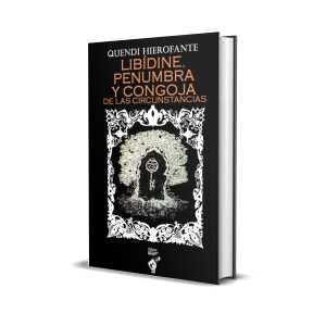 Libídine, penumbra y congoja de las circunstancias - Quendi Hierofante