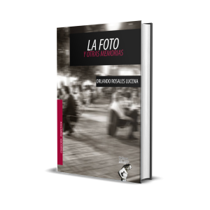 La foto y otras memorias - Orlando Rosales Lucena