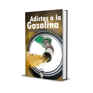 Adictos a la gasolina - Ramón Eduardo León Govea
