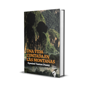 Una vida contada en las montañas - Eyanisel Tantau Duany