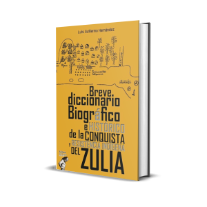 Breve diccionario biográfico e histórico de la conquista y resistencia indígena del Zulia - Luis Guillermo Hernández
