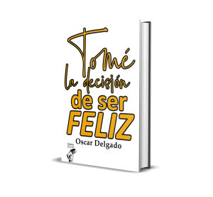 Tomé la decisión de ser feliz - Óscar Delgado