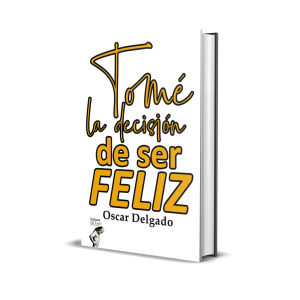 Tomé la decisión de ser feliz - Óscar Delgado