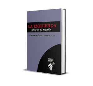 La izquierda, rehén de su negación - Rodrigo Cabezas Morales