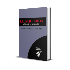 La izquierda, rehén de su negación - Rodrigo Cabezas Morales