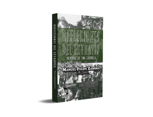 Reflexiones del extravío: Memorias de una guerrilla - Manuel Felipe Zamora