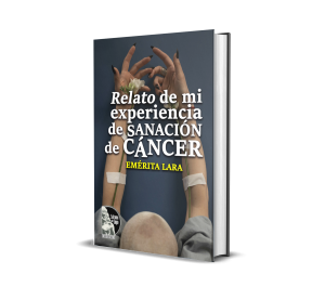 Relato de mi experiencia de sanación de cáncer - Emérita de Jesus Lara Lilo
