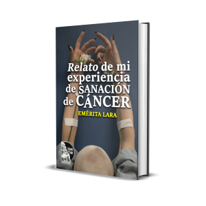 Relato de mi experiencia de sanación de cáncer - Emérita de Jesus Lara Lilo