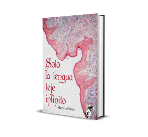 Solo la lengua teje infinito - Mariela Puzzo